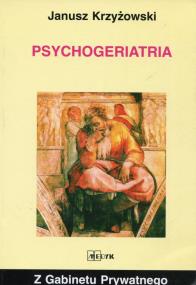 Psychogeriatria. Autor: Janusz Krzyżowki. ZdrowePodejscie.pl Okładka książki Psychogeriatria