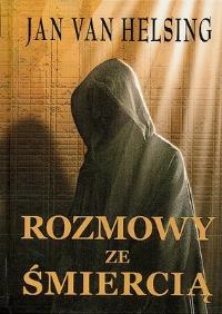 Rozmowy ze Śmiercią. Autor: Jan Van Helsing. ZdrowePodejscie.pl Okładka książki Rozmowy ze Śmiercią