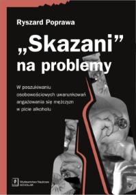 Skazani na problemy. Autor: Poprawa Ryszard. ZdrowePodejscie.pl Okładka książki Skazani na problemy
