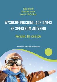 Okładka książki Wysokofunkcjonujące dzieci ze spektrum autyzmu Poradnik dla rodziców