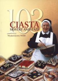 103 ciasta siostry Anastazji. Autor: s. Anastazja Pustelnik FDC. ZdrowePodejscie.pl Okładka książki 103 ciasta siostry Anastazji
