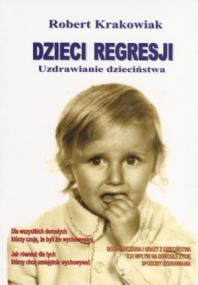 Okładka książki Dzieci regresji. Uzdrawianie dzieciństwa