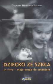 Okładka książki Dziecko ze szkła In vitro- moja droga do szczęścia