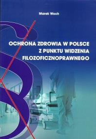 Okładka książki Ochrona zdrowia w Polsce z punktu widzenia filozoficznoprawnego