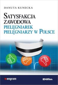 Satysfakcja zawodowa pielęgniarek pielęgniarzy w Polsce. Autor: Kunecka Danuta. ZdrowePodejscie.pl Okładka książki Satysfakcja zawodowa pielęgniarek pielęgniarzy w Polsce