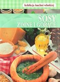Okładka książki Sosy zimne i gorące. Kolekcja kuchni włoskiej 