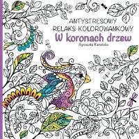 Okładka książki W koronach drzew. Antystresowy relaks kolorowankowy