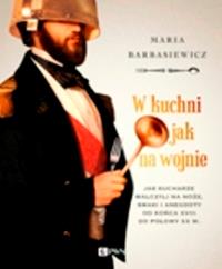 Okładka książki W kuchni jak na wojnie. Jak kucharze walczyli na noże, smaki i anegdoty od końca XVIII do połowy XX w. Wyd. 1