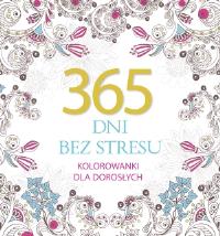 365 dni bez stresu. Kolorowanki dla dorosłych. Autor: Elżbieta Adamska (wybór sentencji). ZdrowePodejscie.pl Okładka książki 365 dni bez stresu. Kolorowanki dla dorosłych