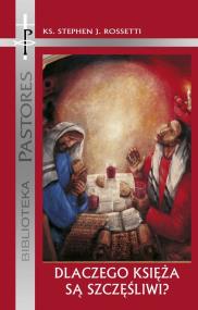 Dlaczego Księża są szczęśliwi?. Autor: Stephen J. Rossetti. ZdrowePodejscie.pl Okładka książki Dlaczego Księża są szczęśliwi?