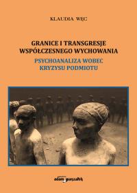 Okładka książki Granice i transgresje współczesnego wychowania. Psychoanaliza wobec kryzysu podmiotu