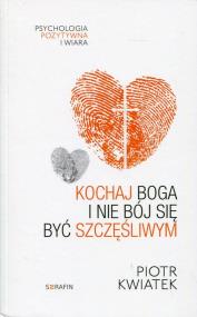 Okładka książki Kochaj Boga i nie bój się być szczęśliwym