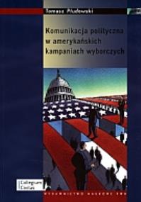 Okładka książki Komunikacja polityczna w amerykańskich kampaniach wyborczych