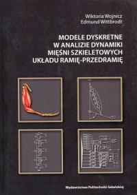 Okładka książki Modele dyskretne w analizie dynamiki mięśni szkieletowych układu ramię-przedramię