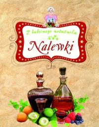 Nalewki Z babcinego notatnika. Autor: Elżbieta Adamska. ZdrowePodejscie.pl Okładka książki Nalewki Z babcinego notatnika