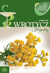 Okładka książki Wrotycz Pospolity - na straży zdrowia