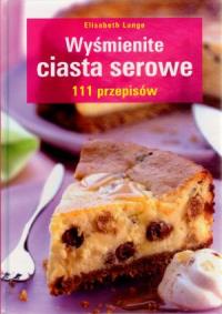 Okładka książki Wyśmienite ciasta serowe. 111 przepisów