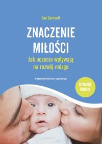 Okładka książki Znaczenie miłości. Jak uczucia wpływają na rozwój mózgu
