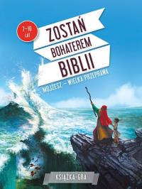 Okładka książki Zostań bohaterem Biblii. Mojżesz: wielka przeprawa
