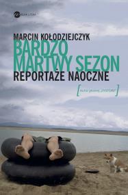 Okładka książki Bardzo martwy sezon Reportaże naoczne