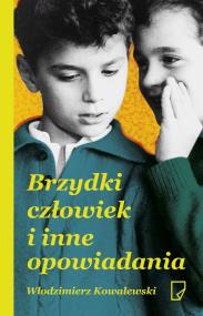 Brzydki człowiek i inne opowiadania. Autor: Kowalewski Włodzimierz. ZdrowePodejscie.pl Okładka książki Brzydki człowiek i inne opowiadania