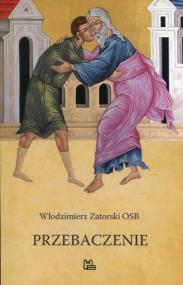 Przebaczenie. Autor: Zatorski Włodzimierz. ZdrowePodejscie.pl Okładka książki Przebaczenie