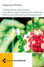 Okładka książki Środowiskowe ograniczenie czynników ryzyka uzależnienia młodzieży szkolnej od substancji psychoaktyw