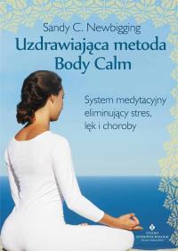 Uzdrawiająca metoda Body Calm. Autor: Newbigging Sandy C.. ZdrowePodejscie.pl Okładka książki Uzdrawiająca metoda Body Calm