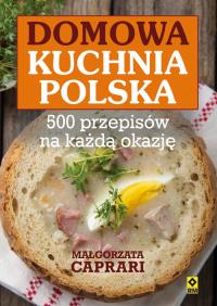 Domowa kuchnia polska 500 przepisów. Autor: Małgorzata Caprari. ZdrowePodejscie.pl Okładka książki Domowa kuchnia polska 500 przepisów