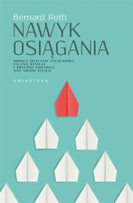 Nawyk osiągania. Autor: Bernard Roth. ZdrowePodejscie.pl Okładka książki Nawyk osiągania
