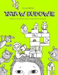 Okładka książki Tata w budowie. Felietony o tym, jak być ojcem...