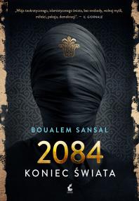 2084 koniec świata. Autor: Sansal Boualem. ZdrowePodejscie.pl Okładka książki 2084 koniec świata