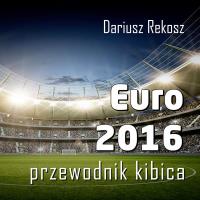 Euro 2016. Autor: Rekosz Dariusz. ZdrowePodejscie.pl Okładka książki Euro 2016