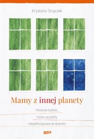Okładka książki Mamy z innej planety Historie kobiet które urodziły niepełnosprawne dziecko