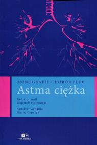 Monografie chorób płuc Astma ciężka. Wydawca: Via Medica. ZdrowePodejscie.pl Opakowanie Monografie chorób płuc Astma ciężka