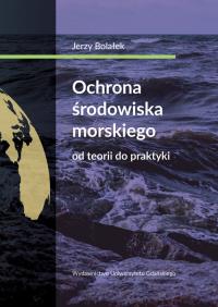 Okładka książki Ochrona środowiska morskiego Od teorii do praktyki