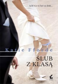 Ślub z klasą. Autor: Fforde Katie. ZdrowePodejscie.pl Okładka książki Ślub z klasą