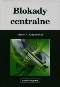 Blokady centralne. Autor: Koryachkin Victor A.. ZdrowePodejscie.pl Okładka książki Blokady centralne