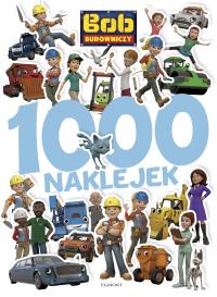 Bob Budowniczy. 1000 naklejek. Autor: Teleżyńska Irena. ZdrowePodejscie.pl Okładka książki Bob Budowniczy. 1000 naklejek