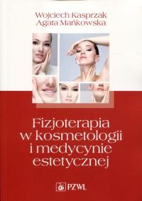 Fizjoterapia w kosmetologii i med. est. wyd. 2012. Autor: Kasprzak Wojciech, Mańkowska Agata. ZdrowePodejscie.pl Okładka książki Fizjoterapia w kosmetologii i med. est. wyd. 2012