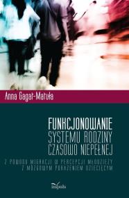 Funkcjonowanie systemu rodziny czasowo niepełnej z powodu migracji w percepcji młodzieży z mózgowym. Autor: Gagat-Matuła Anna. ZdrowePodejscie.pl Okładka książki Funkcjonowanie systemu rodziny czasowo niepełnej z powodu migracji w percepcji młodzieży z mózgowym
