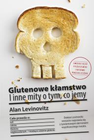 Glutenowe kłamstwo i inne mity o tym co jemy. Autor: Alan Levinovitz. ZdrowePodejscie.pl Okładka książki Glutenowe kłamstwo i inne mity o tym co jemy