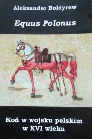 Koń w wojsku polskim w XVI wieku. Autor: Bołdyrew Aleksander. ZdrowePodejscie.pl Okładka książki Koń w wojsku polskim w XVI wieku