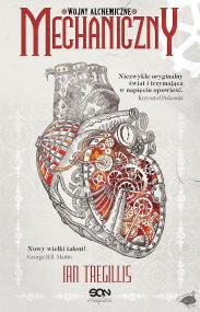 Mechaniczny T.1 Wojny alchemiczne. Autor: Ian Tregills. ZdrowePodejscie.pl Okładka książki Mechaniczny T.1 Wojny alchemiczne