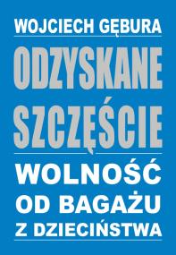 Okładka książki Odzyskane szczęście. Wolność od bagażu z dzieciń.