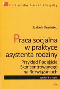 Praca socjalna w praktyce asystenta rodziny. Autor: Krasiejko Izabela. ZdrowePodejscie.pl Okładka książki Praca socjalna w praktyce asystenta rodziny