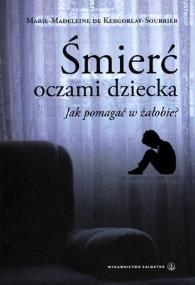 Okładka książki Śmierć oczami dziecka. Jak pomagać w żałobie?