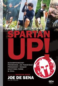 Spartan Up!. Autor: Joe De Sena, Jeff O'Connell. ZdrowePodejscie.pl Okładka książki Spartan Up!