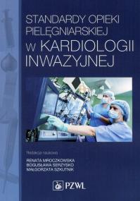 Standardy opieki pielęgniarskiej w kardiologii inwazyjnej. Autor: Mroczkowska Renata. ZdrowePodejscie.pl Okładka książki Standardy opieki pielęgniarskiej w kardiologii inwazyjnej