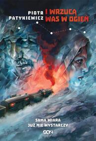 I wrzucą Was w ogień. Autor: Patykiewicz Piotr. ZdrowePodejscie.pl Okładka książki I wrzucą Was w ogień